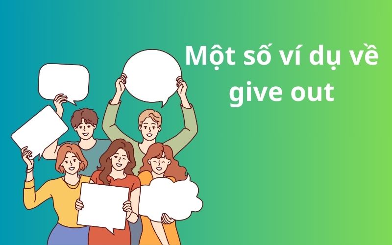 Một số ví dụ về give out
