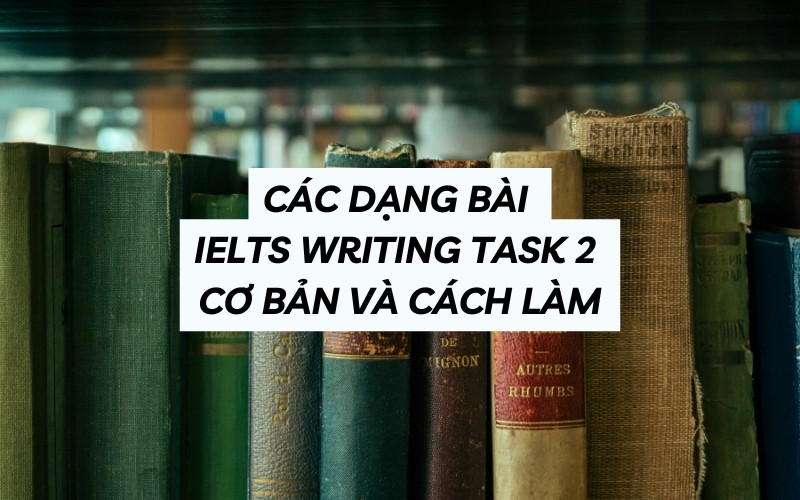 các dạng bài writing task 2