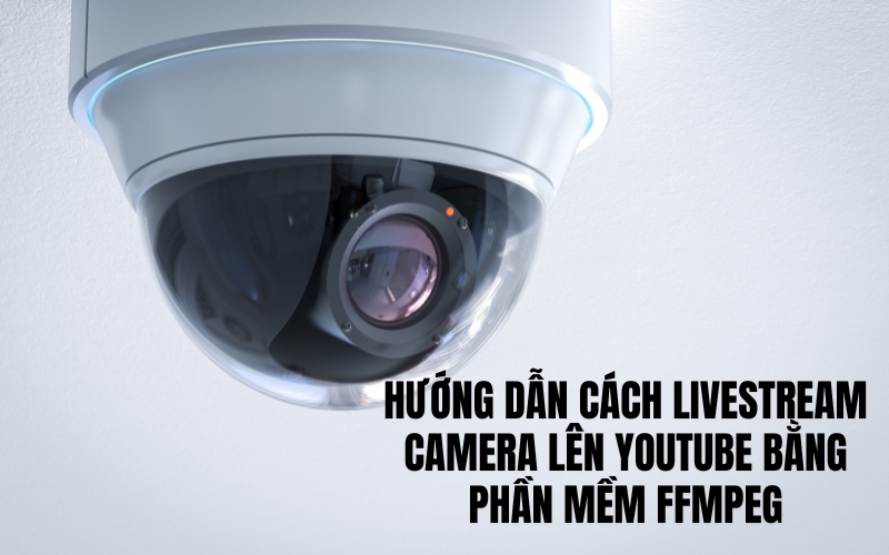 livestream camera lên youtube